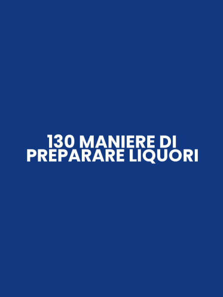 130 MANIERE DI PREPARARE LIQUORI