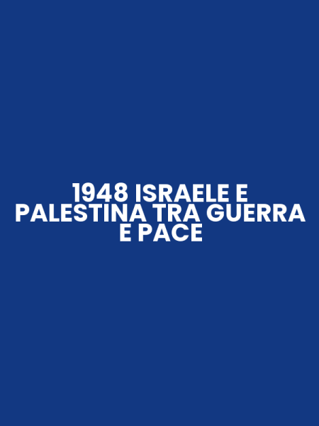 1948 ISRAELE E PALESTINA TRA GUERRA E PACE