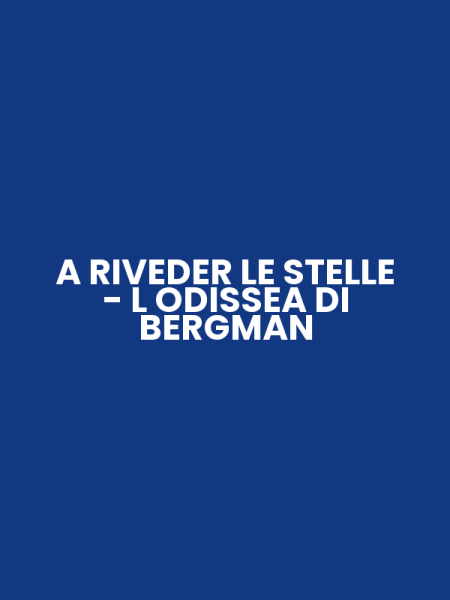 A RIVEDER LE STELLE - L ODISSEA DI BERGMAN