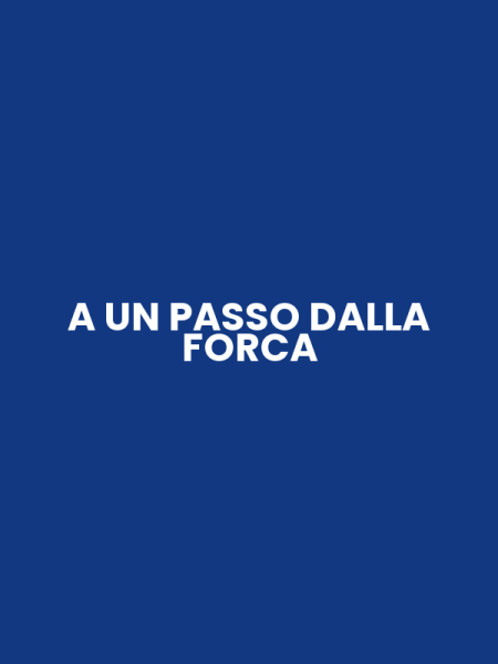A UN PASSO DALLA FORCA