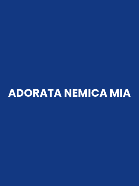 ADORATA NEMICA MIA