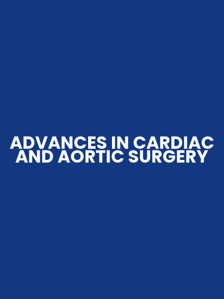 ADVANCES IN CARDIAC AND AORTIC SURGERY