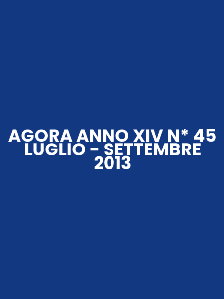 AGORA ANNO XIV N* 45 LUGLIO - SETTEMBRE 2013