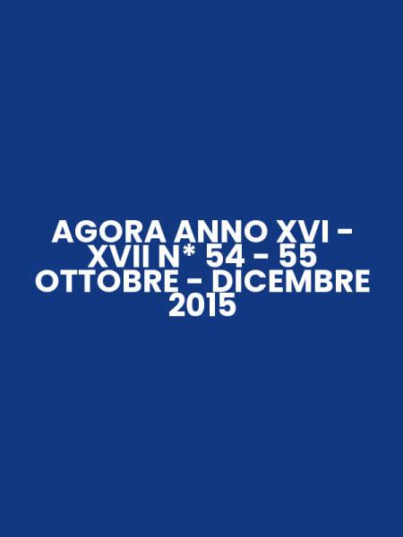 AGORA ANNO XVI - XVII N* 54 - 55 OTTOBRE - DICEMBRE 2015