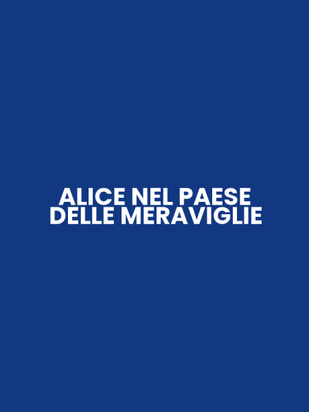 ALICE NEL PAESE DELLE MERAVIGLIE