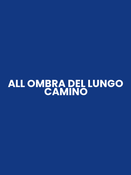 ALL OMBRA DEL LUNGO CAMINO
