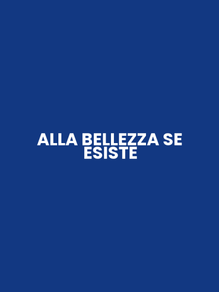 ALLA BELLEZZA SE ESISTE