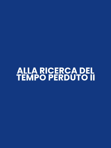 ALLA RICERCA DEL TEMPO PERDUTO II