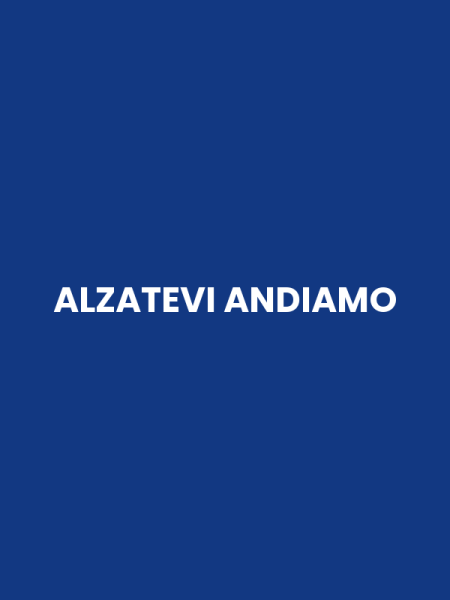 ALZATEVI ANDIAMO