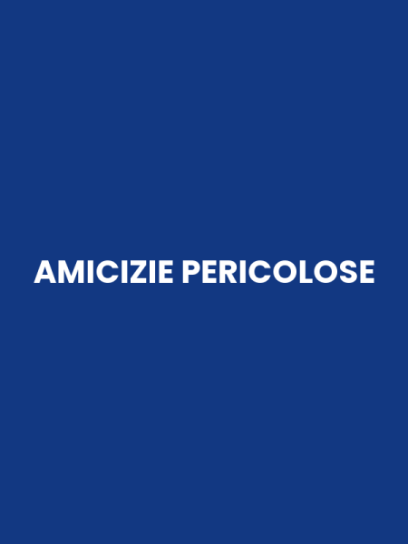 AMICIZIE PERICOLOSE
