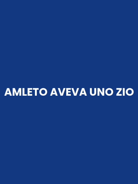 AMLETO AVEVA UNO ZIO