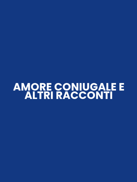 AMORE CONIUGALE E ALTRI RACCONTI