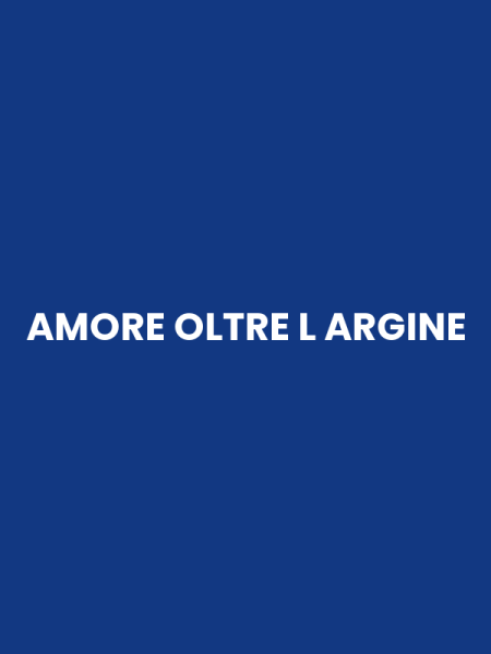 AMORE OLTRE L ARGINE