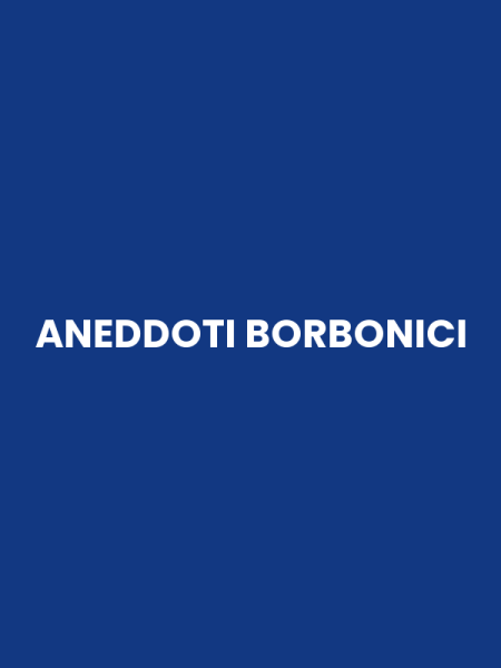 ANEDDOTI BORBONICI