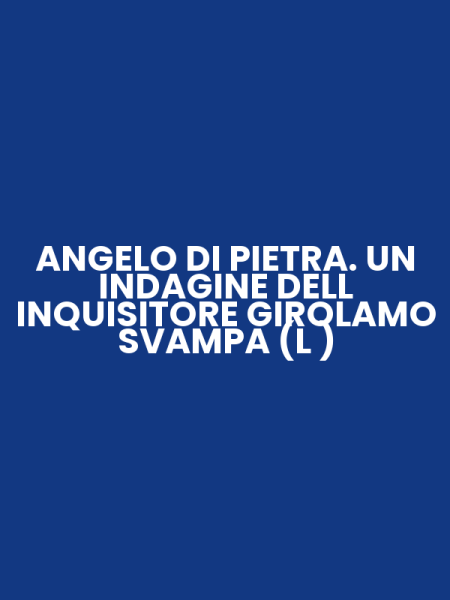 ANGELO DI PIETRA. UN INDAGINE DELL INQUISITORE GIROLAMO SVAMPA (L )