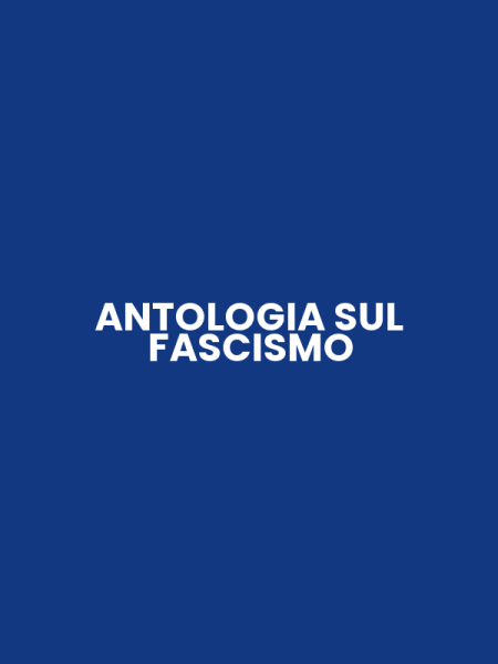 ANTOLOGIA SUL FASCISMO