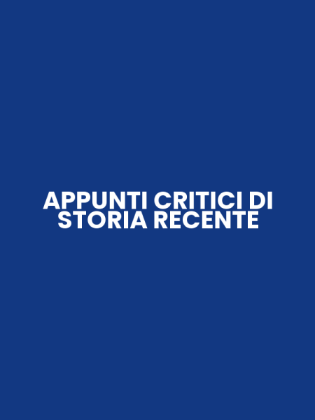 APPUNTI CRITICI DI STORIA RECENTE