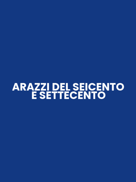 ARAZZI DEL SEICENTO E SETTECENTO