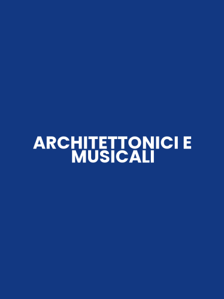 ARCHITETTONICI E MUSICALI