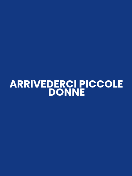 ARRIVEDERCI PICCOLE DONNE