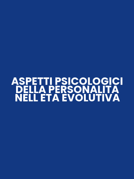 ASPETTI PSICOLOGICI DELLA PERSONALITA NELL ETA EVOLUTIVA