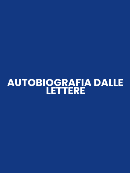 AUTOBIOGRAFIA DALLE LETTERE