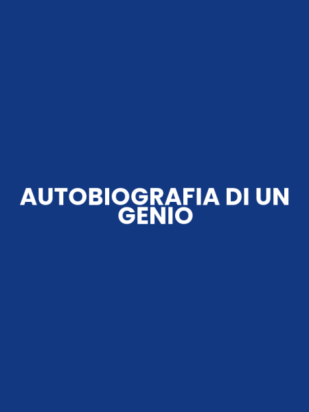 AUTOBIOGRAFIA DI UN GENIO