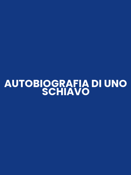AUTOBIOGRAFIA DI UNO SCHIAVO