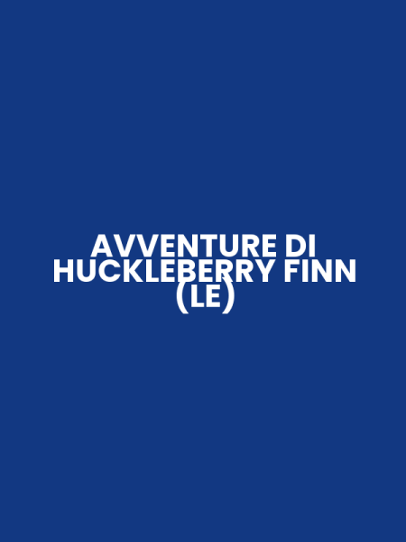 AVVENTURE DI HUCKLEBERRY FINN (LE)