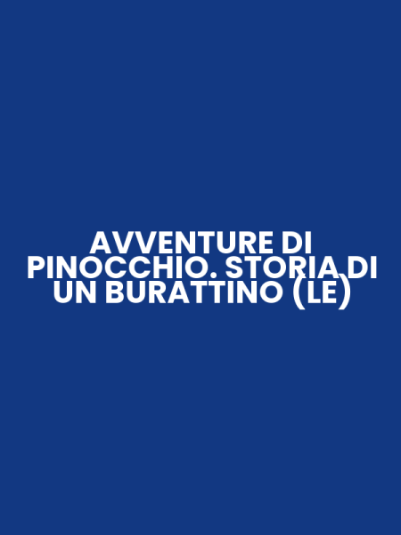 AVVENTURE DI PINOCCHIO. STORIA DI UN BURATTINO (LE)