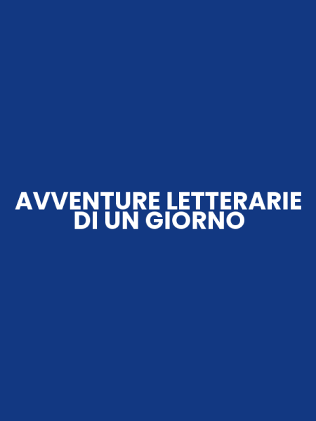 AVVENTURE LETTERARIE DI UN GIORNO