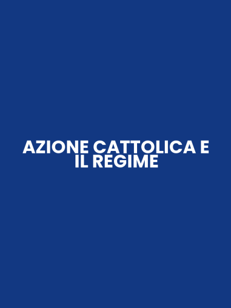 AZIONE CATTOLICA E IL REGIME
