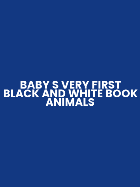 BABY S VERY FIRST BLACK AND WHITE BOOK ANIMALS
