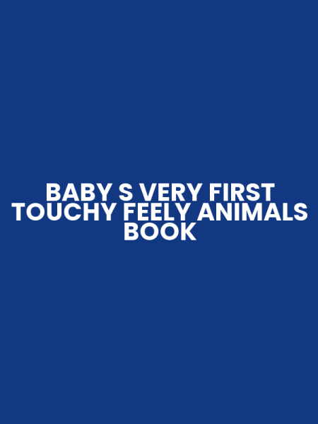 BABY S VERY FIRST TOUCHY FEELY ANIMALS BOOK