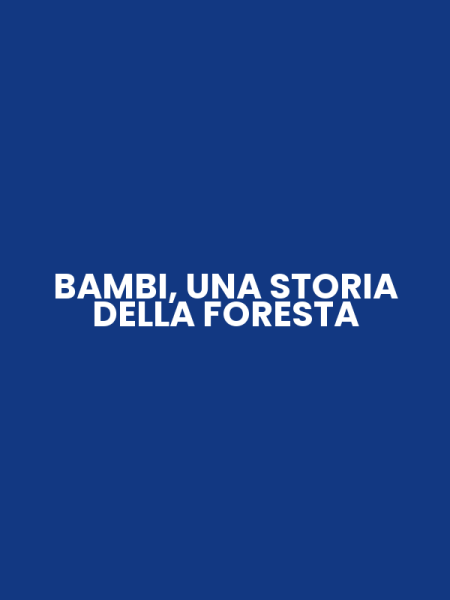 BAMBI, UNA STORIA DELLA FORESTA