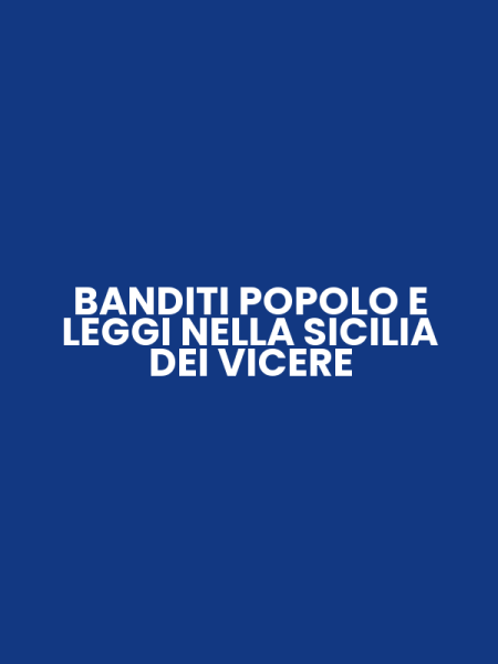 BANDITI POPOLO E LEGGI NELLA SICILIA DEI VICERE