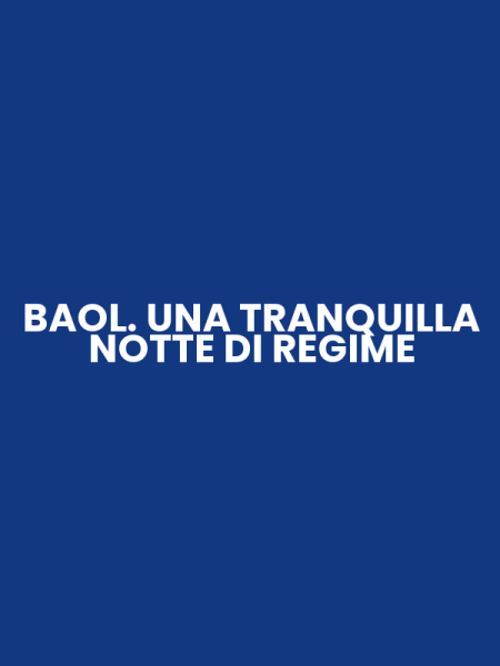 BAOL. UNA TRANQUILLA NOTTE DI REGIME