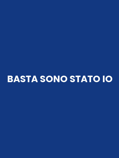BASTA SONO STATO IO