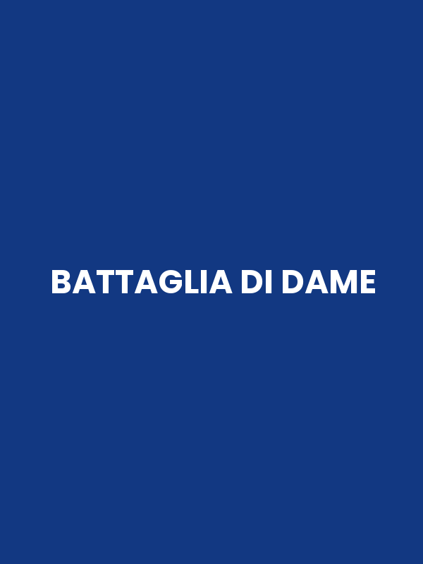 BATTAGLIA DI DAME