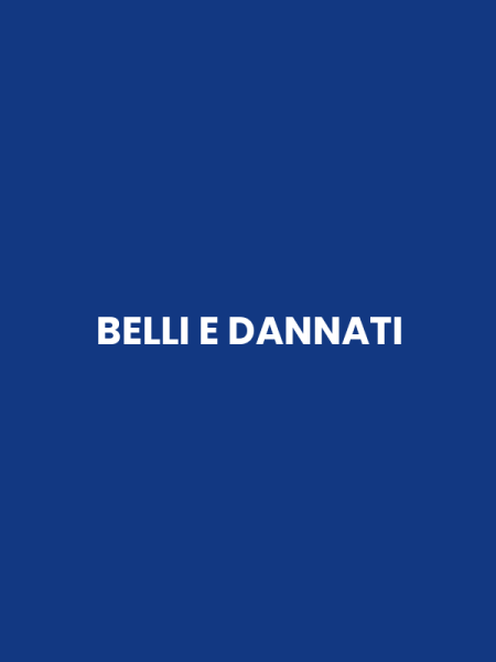 BELLI E DANNATI