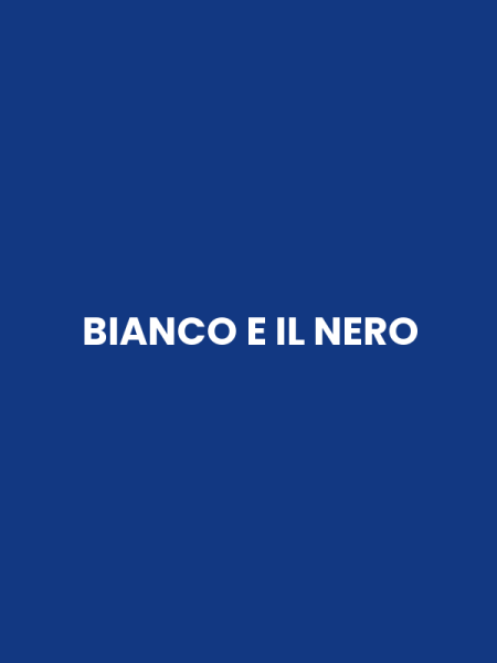 BIANCO E IL NERO