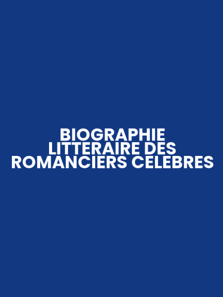 BIOGRAPHIE LITTERAIRE DES ROMANCIERS CELEBRES