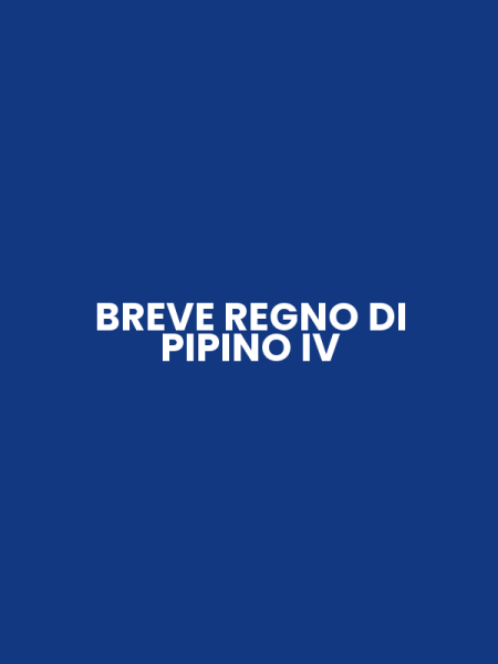 BREVE REGNO DI PIPINO IV