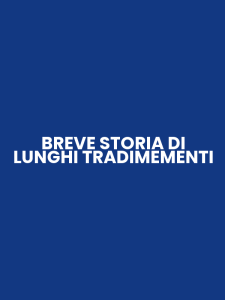 BREVE STORIA DI LUNGHI TRADIMEMENTI