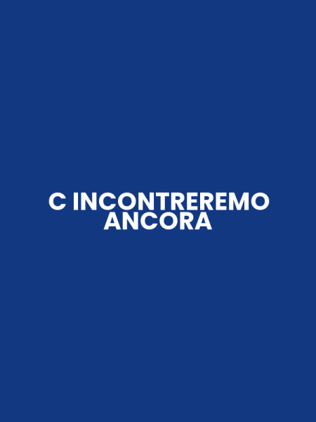 C INCONTREREMO ANCORA
