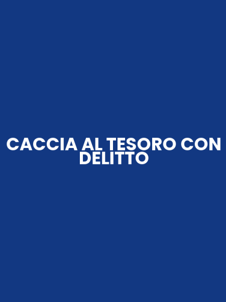 CACCIA AL TESORO CON DELITTO
