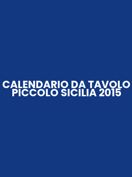 CALENDARIO DA TAVOLO PICCOLO SICILIA 2015