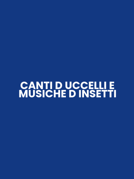 CANTI D UCCELLI E MUSICHE D INSETTI