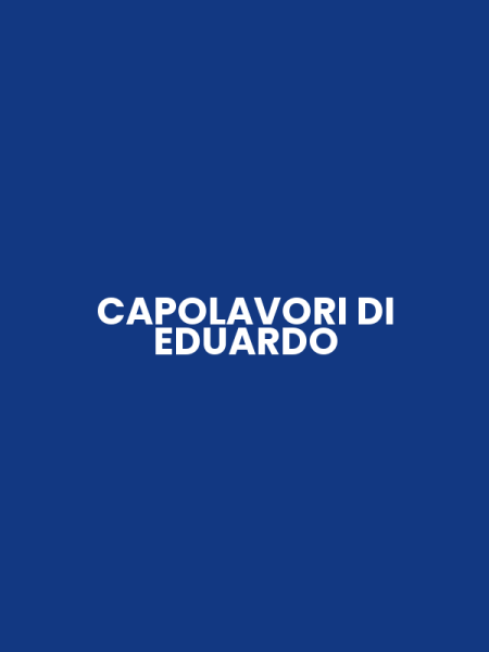 CAPOLAVORI DI EDUARDO