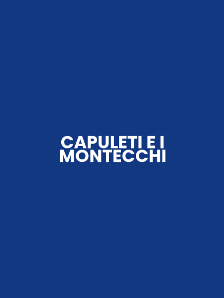 CAPULETI E I MONTECCHI